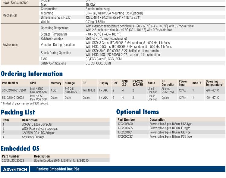 研華EIS-D210 研華EIS-D210，邊緣計算系統網關，Intel Celeron N3350 Dual Core SoC，最高支持 8 GB內存，低功耗邊緣智能設備，具備豐富擴展接口 2 x LAN，2 x COM，4 x USB，1 x VGA等，搭配 Wifi 或 4G 模塊，可以實現無線數據傳輸，體積非常小